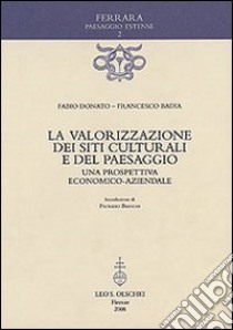 La valorizzazione dei siti culturali e del paesaggio. Una prospettiva economico-aziendale libro di Donato Fabio; Badia Francesco