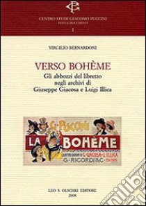 Verso Bohème. Gli abbozzi del libretto negli archivi di Giuseppe Giacosa e Luigi Illica libro di Bernardoni Virgilio