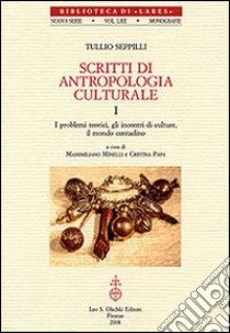 Scritti di antropologia culturale: I problemi teorici, gli incontri di culture, il mondo contadino-La festa, la protezione magica, il potere libro di Seppilli Tullio; Minelli M. (cur.); Papa C. (cur.)