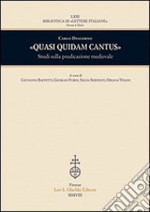 «Quasi quidam cantus». Studi sulla predicazione medievale libro di Delcorno Carlo