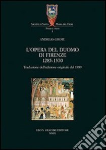 L'Opera del Duomo di Firenze (1285-1370) libro di Grote Andreas