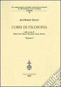 Corsi di filosofia. Vol. 1 libro di Chouet Jean-Robert; Sina M. (cur.); Bellardin M. (cur.); Rapetti E. (cur.)