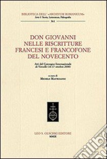 Don Giovanni nelle riscritture francesi e francofone del Novecento. Atti del Convegno internazionale (Vercelli, 16-17 ottobre 2008) libro di Mastroianni M. (cur.)