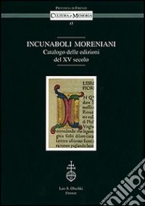 Incunaboli Moreniani. Catalogo delle edizioni del XV secolo libro di Periti S. (cur.)