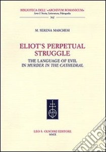 Eliot's Perpetual Struggle. The Language of Evil in «Murder at the Cathedral» libro di Marchesi M. Serena