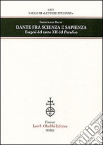 Dante fra scienza e sapienza. Esegesi del canto XII del Paradiso libro di Bausi Francesco