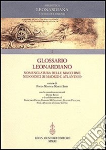 Glossario Leonardiano. Nomenclatura delle macchine nei codici di Madrid e Atlantico libro di Manni P. (cur.); Biffi M. (cur.)