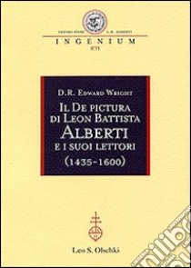 Il «De pictura» di Leon Battista Alberti e i suoi lettori (1435-1600) libro di Wright D. R. Edward