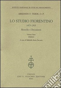 Lo Studio fiorentino (1473-1503). Ricerche e documenti. Vol. 6: Indici libro di Verde Armando F.; Zaccaria R. M. (cur.)