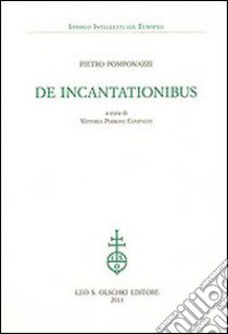 De Incantationibus libro di Pomponazzi Pietro; Perrone Compagni V. (cur.); Regnicoli L. (cur.)