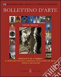 Arnolfo di Cambio. Il monumento del cardinal Guillaume De Bray dopo il restauro. Atti del Convegno internazionale di studio (Roma-Orvieto, 9-11 dicembre 2004) libro