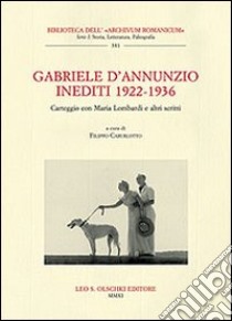 Gabriele D'Annunzio. Inediti 1922-1936. Carteggio con Maria Lombardi e altri scritti libro di Caburlotto F. (cur.)