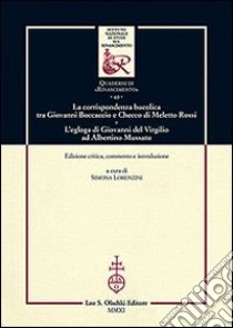 La corrispondenza bucolica tra Giovanni Boccaccio e Checco di Meletto Rossi. L'egloga di Giovanni del Virgilio ad Albertino Mussato. Ediz. critica libro di Lorenzini S. (cur.)