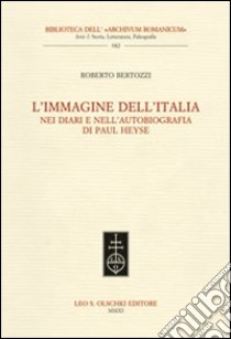 L'immagine dell'Italia nei diari e nell'autobiografia di Paul Heyse libro di Bertozzi Roberto