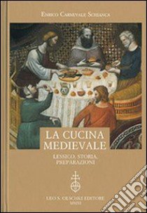 La cucina medievale. Lessico, storia, preparazioni libro di Carnevale Schianca Enrico