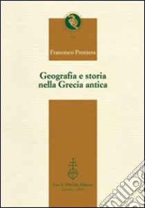 Geografia e storia nella Grecia antica libro di Prontera Francesco