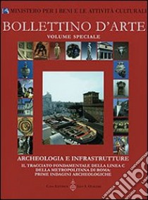 Archeologia e infrastrutture. Il tracciato fondamentale della linea C della metropolitana di Roma: prime indagini archeologiche libro di Egidi R. (cur.); Filippi F. (cur.); Martone S. (cur.)