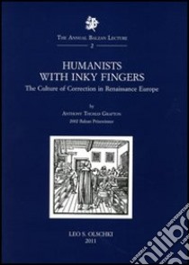 Humanists with Inky Fingers. The Culture of Correction in Renaissance Europe libro di Grafton Anthony