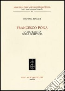 Francesco Pona. L'ozio lecito della scrittura libro di Buccini Stefania