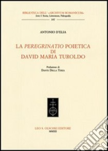 La «peregrinatio» poietica di David Maria Turoldo libro di D'Elia Antonio