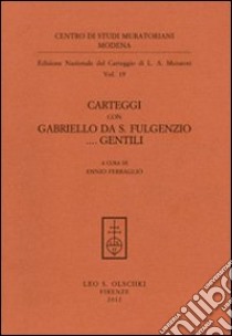 Carteggi con Gabriello da S. Fulgenzio... Gentili libro di Muratori Lodovico Antonio; Ferraglio E. (cur.)