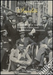 Il fascismo e la «sua» arte. Dottrina e istituzioni tra futurismo e Novecento libro di Cioli Monica