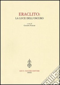 Eraclito. La luce dell'oscuro libro di Fornari G. (cur.)