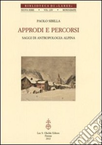 Approdi e percorsi. Saggi di antropologia alpina libro di Sibilla Paolo