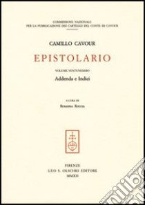 Epistolario. Vol. 21: Addenda e indici generali libro di Cavour Camillo; Roccia R. (cur.)