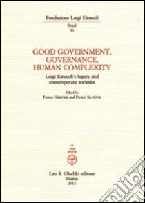 Good government, governance, human complexity. Luigi Einaudi's legacy and contemporary societies libro di Héritier F. (cur.); Silvestri P. (cur.)