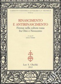 Rinascimento e Antirinascimento. Firenze nella cultura russa fra Otto e Novecento libro di Tonini L. (cur.)