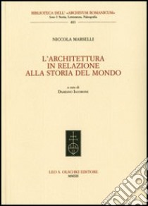 L'architettura in relazione alla storia del mondo libro di Marselli Nicola; Iacobone D. (cur.)