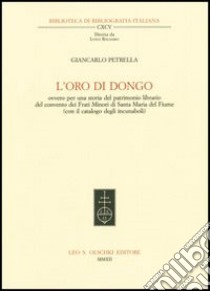 L'oro di Dongo ovvero per una storia del patrimonio librario del convento dei Frati Minori di Santa Maria del Fiume (con il catalogo degli incunaboli) libro di Petrella Giancarlo