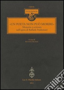 «Un Poeta non può morire». Memoria e scrittura nell'opera di Raffaele Poidomani libro di Sichera A. (cur.)