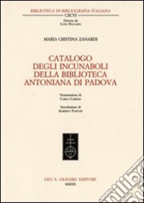 Catalogo degli incunaboli della Biblioteca Antoniana di Padova libro di Zanardi M. Cristina