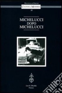 Michelucci dopo Michelucci. Atti del Convegno (Firenze, Palazzo Medici Riccardi, 14-15 ottobre 2010) libro di Privitera F. (cur.)