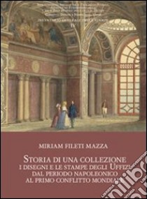 Storia di una collezione. I disegni e le stampe degli Uffizi dal periodo napoleonico al primo conflitto mondiale. Con CD Audio libro di Fileti Mazza Miriam