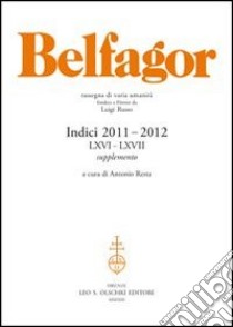 Belfagor. Indici 2011-2012 (LXVI-LXVII). Supplemento libro di Resta A. (cur.)