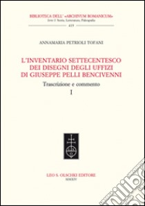 L'inventario settecentesco dei disegni degli Uffizi di Giuseppe Pelli Bencivenni. Trascrizione e commento libro di Petrioli Tofani Anna M.