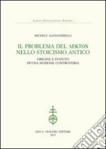 Il problema del lekton nello Stoicismo antico. Origine e statuto di una nozione controversa libro di Alessandrelli Michele