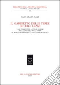 Il gabinetto delle terre di Luigi Lanzi. Vasi, terrecotte, lucerne e vetri dalla Galleria degli Uffici al Museo archeologico nazionale di Firenze libro di Marzi M. Grazia