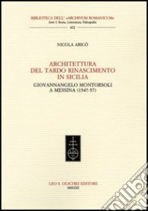 Architettura del tardo Rinascimento in Sicilia. Giovannangelo Montorsoli a Messina (1547-57) libro di Aricò Nicola