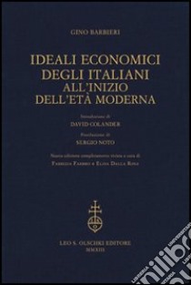 Ideali economici degli italiani all'inizio dell'età moderna libro di Barbieri Gino; Fabbro F. (cur.); Dalla Rosa E. (cur.)