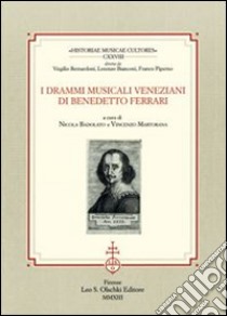 I drammi musicali veneziani di Benedetto Ferrari libro di Badolato N. (cur.); Martorana V. (cur.)