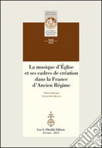 La musique d'Église et ses cadres de création dans la France d'Ancien Régime libro di Davy-Rigaux C. (cur.)