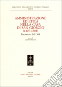 Amministrazione ed etica nella casa di San Giorgio (1407-1805). Lo statuto del 1568 libro di Felloni G. (cur.)