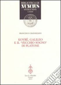 Koyré, Galileo e il vecchio sogno di Platone libro di Crapanzano Francesco