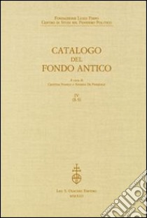 Fondazione Luigi Firpo. Centro di studi sul pensiero politico. Catalogo del fondo antico. Vol. 4: R-S libro di Stango C. (cur.); Di Pasquale A. (cur.)