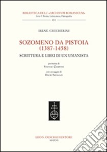 Sozomeno da Pistoia (1387-1458). Scrittura e libri di un umanista libro di Ceccherini Irene