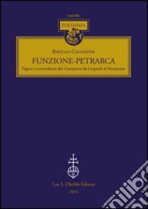 Funzione-Petrarca. Figure e concordanze del Canzoniere da Leopardi al Novecento libro di Calderone Bartolo